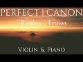 Perfect (Wedding Version) | VIOLIN & PIANO Cover feat. Pachelbel's CANON