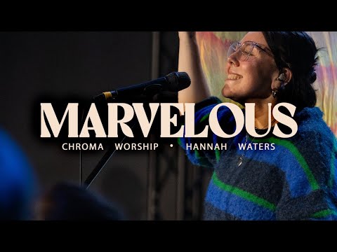 Marvelous + Spontaneous (Live) - Chroma Worship | Ft. Hannah Waters