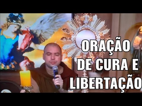 ORAÇÃO DE CURA E LIBERTAÇÃO, FREI GILSON