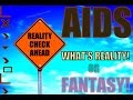 HIV and AIDS: What's Reality Or Fantasy! 