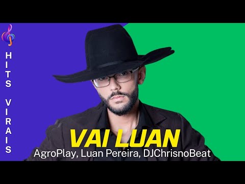 VAI LUAN - AgroPlay, Luan Pereira e DJCHRISNOBEAT (LANÇAMENTO)