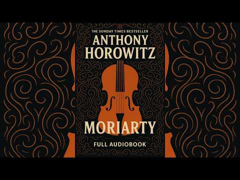 MORIARTY by Anthony Horowitz | Full Audiobook | Gripping Detective Thriller & Crime Fiction