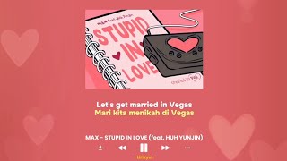 MAX - STUPID IN LOVE (Feat. HUH YUNJIN) Lyrics Terjemahan Indonesia