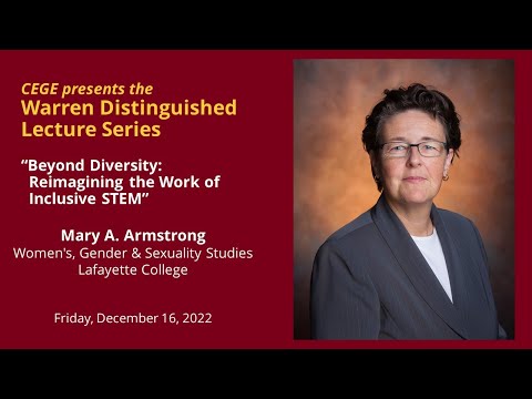 Beyond Diversity:  Reimagining the Work of Inclusive STEM - a Warren Lecture with Mary Armstrong