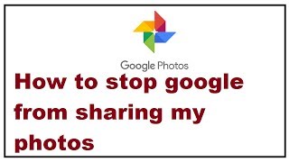 How to stop Google from sharing my photos