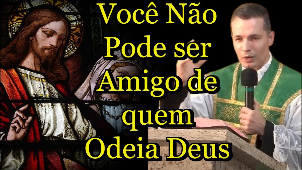 Você Não pode ser Amigo de quem Odeia Deus - Padre Overland  #padreoverlandhoje #Amigo #odio