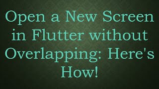 Download the video "Open a New Screen in Flutter without Overlapping: Here's How!"