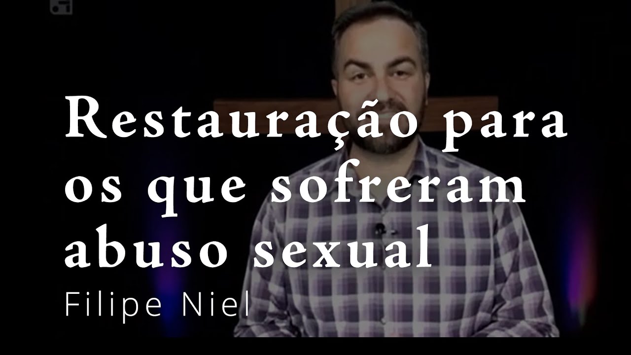 Restauração para os que sofreram abuso sexual – Filipe Niel