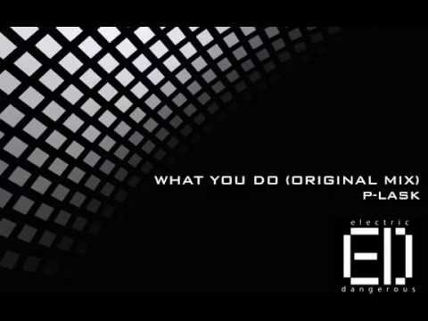 P-LASK - What You Do (Original Mix)