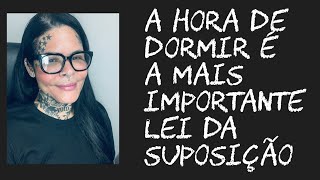 A hora de dormir e a mais importante!! Lei da suposição