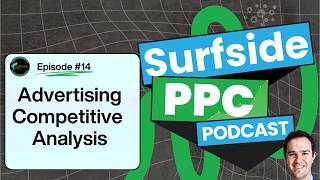 Surfside PPC Podcast Episode 14 - Advertising Competitive Analysis