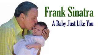 Frank Sinatra  "A Baby Just Like You"