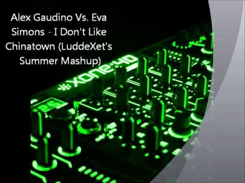 Alex Gaudino Vs. Eva Simons - I Don't Like Chinatown (LuddeXet's Summer Mashup)