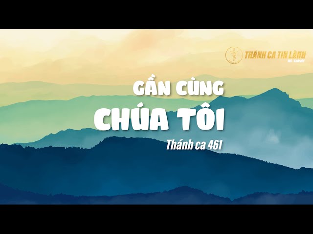 THÁNH CA 461 | GẦN CÙNG CHÚA TÔI | KARAOKE THÁNH CA TIN LÀNH