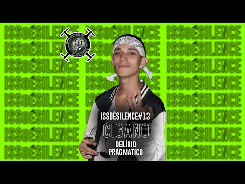 ISSOÉSILENCE#13 - Cigano - Delírio Pragmático