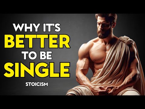 Why It's BETTER to Be SINGLE | 10 STOIC INSIGHTS on The BENEFITS of SINGLE LIFE