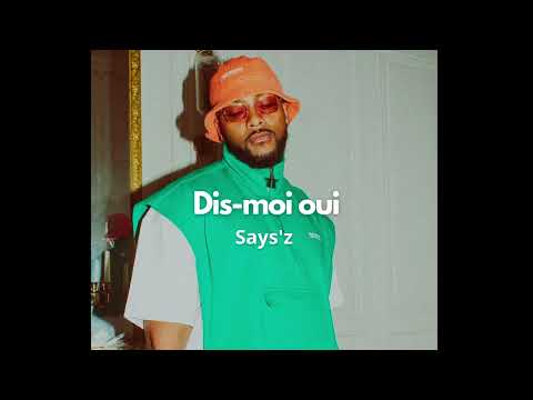 Says'z - Dis-moi oui (Official Version)