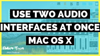 Use Two or More Audio Interfaces at Once // Mac OS X