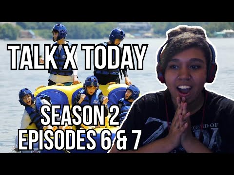 WE'RE DONE AGAIN! | Talk x Today Season 2: Episode 6 & 7 REACTION!