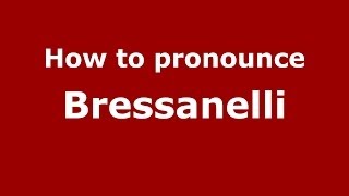 How to pronounce Bressanelli
