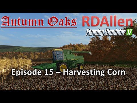 Farming Simulator 17 Autumn Oaks E15 - Harvesting Corn