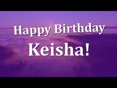 Happy Birthday Keisha!  Have an Amazing Birthday!