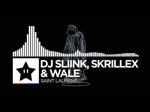 Dj Sliink, Skrillex & Wale - Saint Laurent