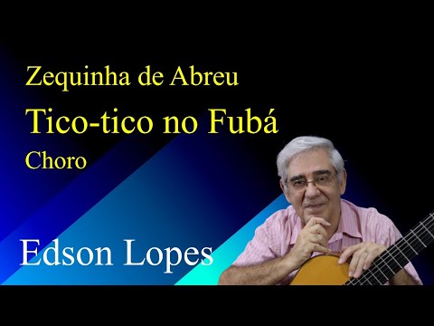 Edson Lopes plays Zequinha de ABREU: Tico-Tico no Fubá (Choro)