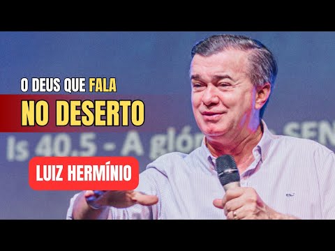 O DEUS QUE SE REVELA NO DESERTO || PREGAÇÃO IMPACTANTE LUIZ HERMINIO