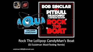Bob Sinclar VS Aqua feat. Pitbull - Rock The Lollipop Candyman Boat (DJ Sulaiman MashTesting Remix)