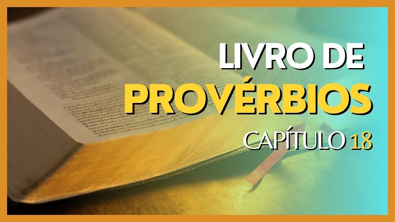 LIVRO DE PROVÉRBIOS | Capítulo 18