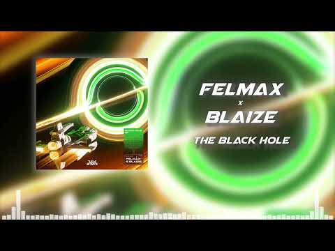FelMax x Blaize - The Black Hole