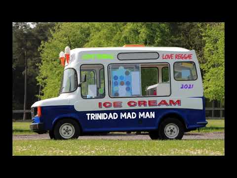 TRINIDAD MAD MAN - ICE CREAM ( LOVE BUMP RIDDIM)