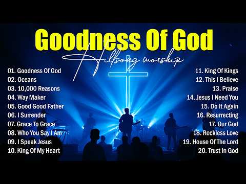 Worship Music 2026 - Goodness Of God, Nonstop Hillsong Music Playlist, Top Christian Worship Songs