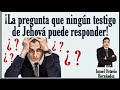 Una pregunta que es muy difícil que un testigo de Jehová pueda contestar.