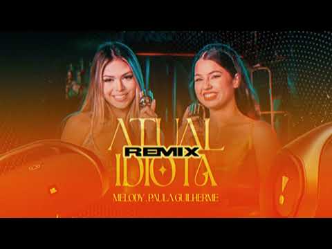 Atual Idiota - Melody e Paula Guilherme (Remix Sem Vinheta ) DJ WAGNER ARAUJO