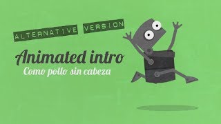 Animated intro - Como Pollo Sin Cabeza (Alternative Version)