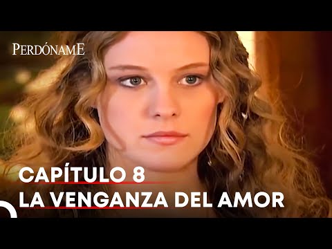La Venganza Del Amor #8 | Perdóname