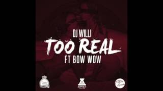 Dj Willi ft. Bow Wow - Too Real (RnBass)