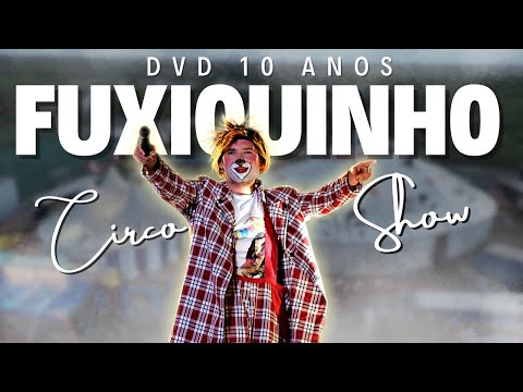 Fuxiquinho Circo Show DVD 10 ANOS
