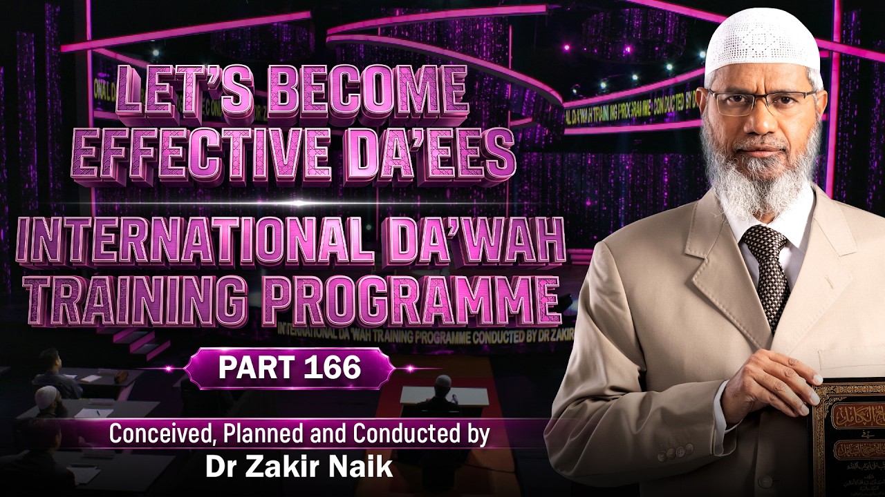 Let's Become Effective Da'ees - International Da'wah Training Programme - Part 166 | Dr Zakir Naik