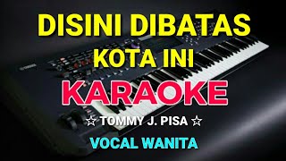 Download lagu DISINI DI BATAS KOTA INI KARAOKE HD Tommy J pisa N... mp3