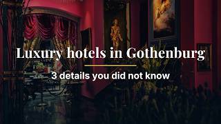 Luxury hotels in Gothenburg – 3 details you did not know
