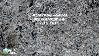 Radiation monitor wood ash 7-16-2015 | Organic Slant