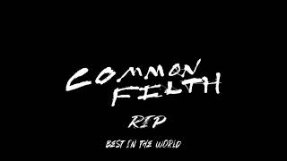 Rest in Peace Common Filth