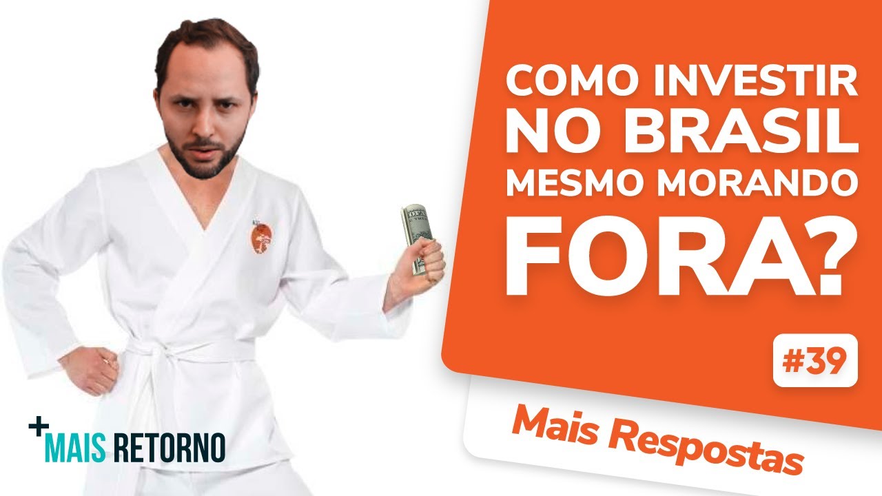 Como investir no Brasil mesmo morando fora? – Mais Respostas #39