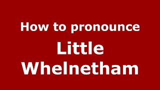 How to pronounce Little Whelnetham