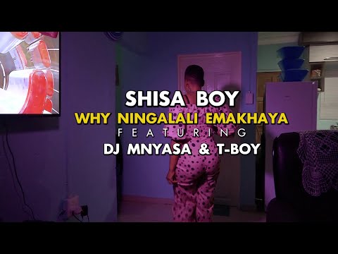 Shisa Boy feat. Dj Mnyasa & TBoy - Why Ningalali Emakhaya(Official Music Video)