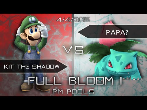 Full Bloom I PM Pools - Kit the Shadow (Luigi) vs. Papa? (Ivysaur)