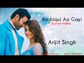 Aashiqui Aa Gayi Full Song Lyrics | Arijit Singh | Mithoon | Radhe Shyam | Prabhas, Pooja Hegde